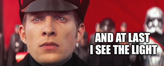 Hux | AND AT LAST I SEE THE LIGHT | image tagged in star wars,tfa,hux,tangled | made w/ Imgflip meme maker