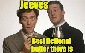 Jeeves Best fictional butler there is | made w/ Imgflip meme maker