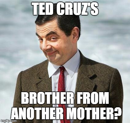 mr bean | TED CRUZ'S; BROTHER FROM ANOTHER MOTHER? | image tagged in mr bean,memes,ted cruz | made w/ Imgflip meme maker