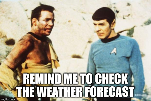 strong winds, possible showers | REMIND ME TO CHECK THE WEATHER FORECAST | image tagged in trek | made w/ Imgflip meme maker