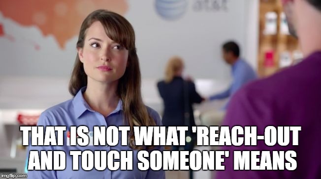 AT&T Girl | THAT IS NOT WHAT 'REACH-OUT AND TOUCH SOMEONE' MEANS | image tagged in att girl | made w/ Imgflip meme maker