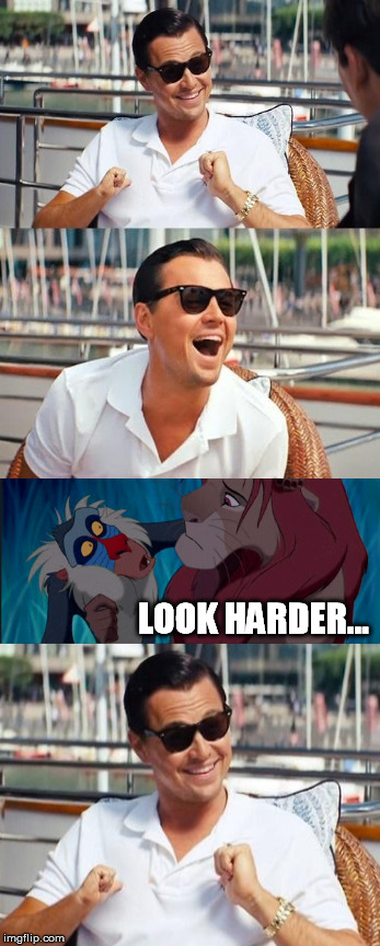 I know the concept has been done, but I haven't seen this one | LOOK HARDER... | image tagged in memes,leonardo dicaprio wolf of wall street,lion king,rafiki,wtf | made w/ Imgflip meme maker