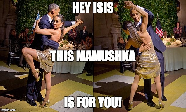 always something better to do, huh prez... | HEY ISIS; THIS MAMUSHKA; IS FOR YOU! | image tagged in memes,politics,obama | made w/ Imgflip meme maker