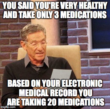 Maury Lie Detector | YOU SAID YOU'RE VERY HEALTHY AND TAKE ONLY 3 MEDICATIONS; BASED ON YOUR ELECTRONIC MEDICAL RECORD YOU ARE TAKING 20 MEDICATIONS | image tagged in memes,maury lie detector | made w/ Imgflip meme maker