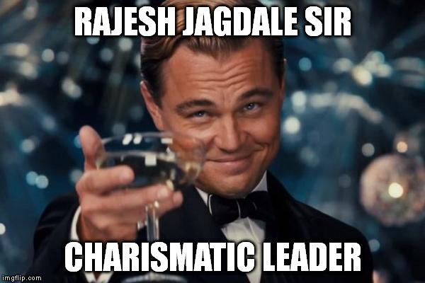 Leonardo Dicaprio Cheers | RAJESH JAGDALE SIR; CHARISMATIC LEADER | image tagged in memes,leonardo dicaprio cheers | made w/ Imgflip meme maker