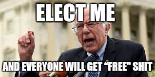 ELECT ME AND EVERYONE WILL GET “FREE" SHIT | image tagged in bernie sanders | made w/ Imgflip meme maker