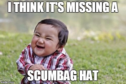 Evil Toddler Meme | I THINK IT'S MISSING A SCUMBAG HAT | image tagged in memes,evil toddler | made w/ Imgflip meme maker