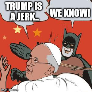 Batman slaps | WE KNOW! TRUMP IS A JERK.. | image tagged in batman slaps | made w/ Imgflip meme maker