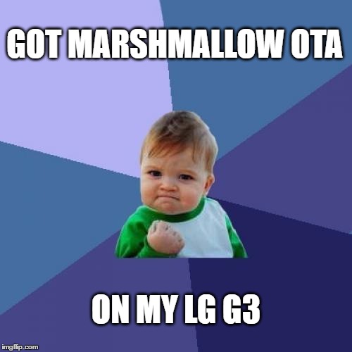 Success Kid Meme | GOT MARSHMALLOW OTA; ON MY LG G3 | image tagged in memes,success kid | made w/ Imgflip meme maker