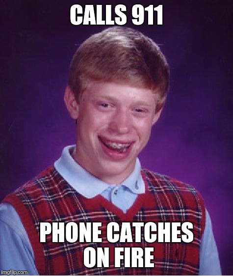 Bad Luck Brian Meme | CALLS 911; PHONE CATCHES ON FIRE | image tagged in memes,bad luck brian | made w/ Imgflip meme maker