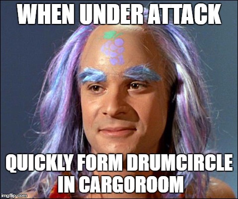 Space-hippie | WHEN UNDER ATTACK; QUICKLY FORM DRUMCIRCLE IN CARGOROOM | image tagged in space-hippie | made w/ Imgflip meme maker