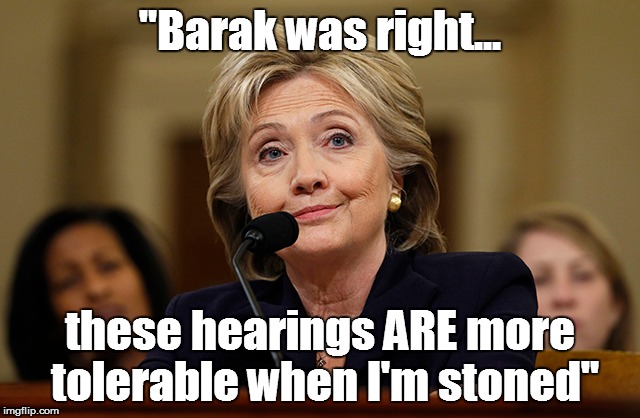 "Barak was right... these hearings ARE more tolerable when I'm stoned" | made w/ Imgflip meme maker