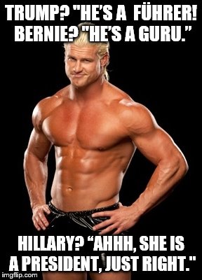 Dolph Ziggler Sells | TRUMP? "HE’S A  FÜHRER! BERNIE? "HE’S A GURU.”; HILLARY? “AHHH, SHE IS A PRESIDENT, JUST RIGHT." | image tagged in memes,dolph ziggler sells | made w/ Imgflip meme maker
