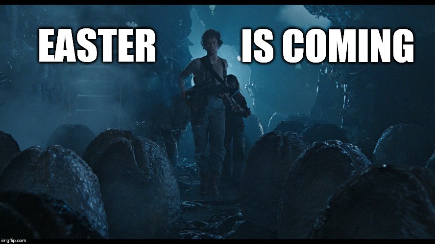 Easter Is Coming |  IS COMING; EASTER | image tagged in easter,happy easter,eggs,egg,aliens,alien | made w/ Imgflip meme maker