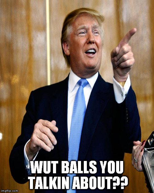 WUT BALLS YOU TALKIN ABOUT?? | made w/ Imgflip meme maker