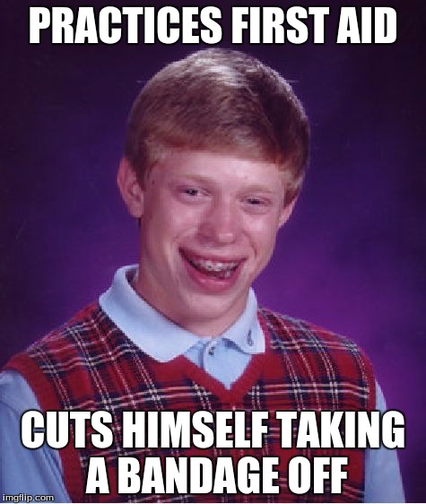 Bad Luck Brian Meme | PRACTICES FIRST AID; CUTS HIMSELF TAKING A BANDAGE OFF | image tagged in memes,bad luck brian | made w/ Imgflip meme maker
