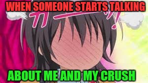 WHEN SOMEONE STARTS TALKING; ABOUT ME AND MY CRUSH | image tagged in the feels | made w/ Imgflip meme maker