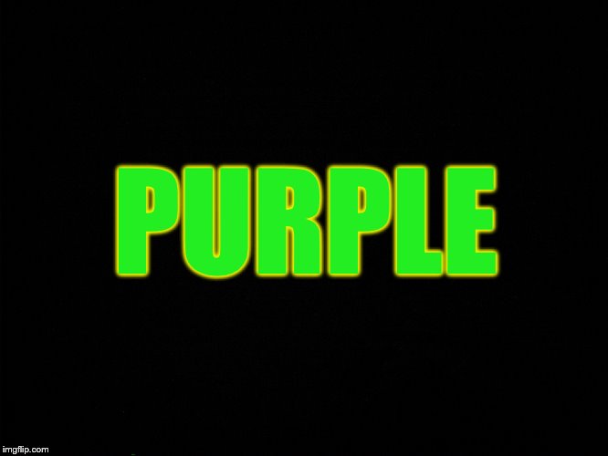 Orange | PURPLE | image tagged in white,blue,red,numbers,sex,sarcasm | made w/ Imgflip meme maker