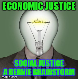 Light Bulb Head | ECONOMIC JUSTICE; SOCIAL JUSTICE A BERNIE BRAINSTORM | image tagged in light bulb head | made w/ Imgflip meme maker