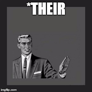 Kill Yourself Guy Meme | *THEIR | image tagged in memes,kill yourself guy | made w/ Imgflip meme maker