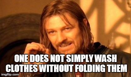 One Does Not Simply Meme | ONE DOES NOT SIMPLY WASH CLOTHES WITHOUT FOLDING THEM | image tagged in memes,one does not simply | made w/ Imgflip meme maker