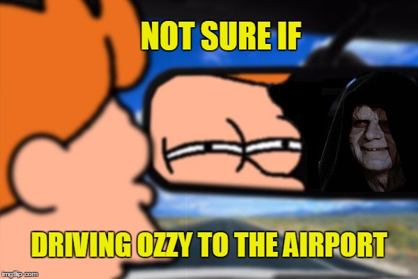 Looks like he may have turned to steel...in some great magnetic field... | NOT SURE IF; DRIVING OZZY TO THE AIRPORT | image tagged in fry not sure car version,star wars,ozzy osbourne | made w/ Imgflip meme maker