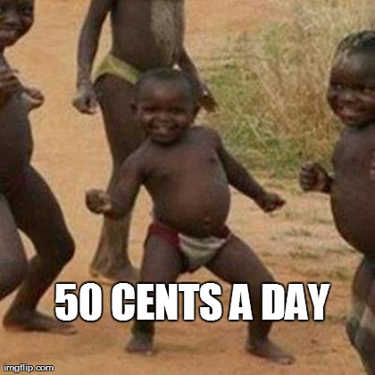Third World Success Kid Meme | 50 CENTS A DAY | image tagged in memes,third world success kid | made w/ Imgflip meme maker