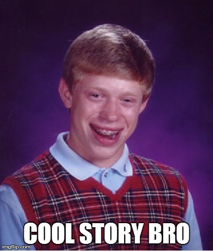 Bad Luck Brian Meme | COOL STORY BRO | image tagged in memes,bad luck brian | made w/ Imgflip meme maker