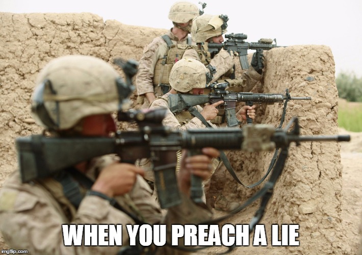 Lies Create War | WHEN YOU PREACH A LIE | image tagged in war,lies,deciet,propaganda | made w/ Imgflip meme maker