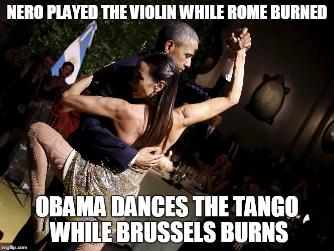 Obama tangos during terrorist threat | NERO PLAYED THE VIOLIN WHILE ROME BURNED OBAMA DANCES THE TANGO WHILE BRUSSELS BURNS | image tagged in obama,meme,memes,nero,burn | made w/ Imgflip meme maker