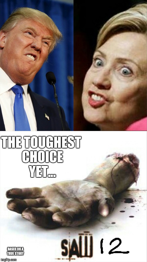 English guy attempting a meme about American politics and a film he's never seen | THE TOUGHEST CHOICE YET... BASED ON A TRUE STORY | image tagged in donald trump | made w/ Imgflip meme maker