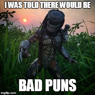 I WAS TOLD THERE WOULD BE BAD PUNS | made w/ Imgflip meme maker