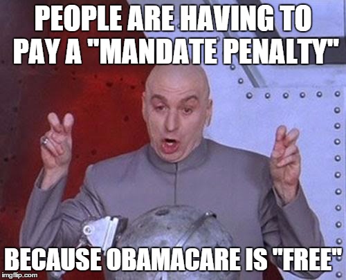 Dr Evil Laser Meme | PEOPLE ARE HAVING TO PAY A "MANDATE PENALTY"; BECAUSE OBAMACARE IS "FREE" | image tagged in memes,dr evil laser | made w/ Imgflip meme maker