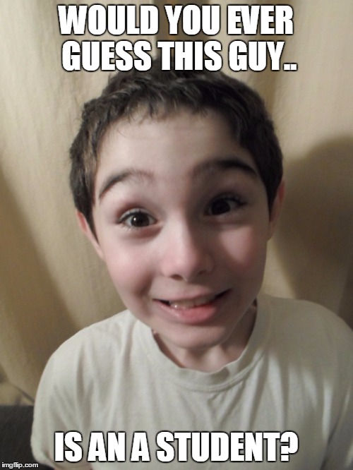 WOULD YOU EVER GUESS THIS GUY.. IS AN A STUDENT? | image tagged in a-b student | made w/ Imgflip meme maker
