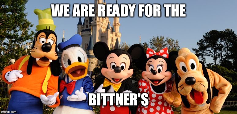 Disney  | WE ARE READY FOR THE; BITTNER'S | image tagged in disney | made w/ Imgflip meme maker