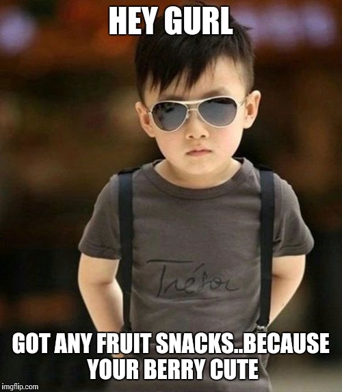 Got fruit snacks | HEY GURL; GOT ANY FRUIT SNACKS..BECAUSE YOUR BERRY CUTE | image tagged in shady kid,hey gurl,got any,fruit snacks,new meme | made w/ Imgflip meme maker