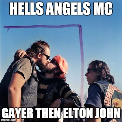 HELLS ANGELS MC; GAYER THEN ELTON JOHN | made w/ Imgflip meme maker