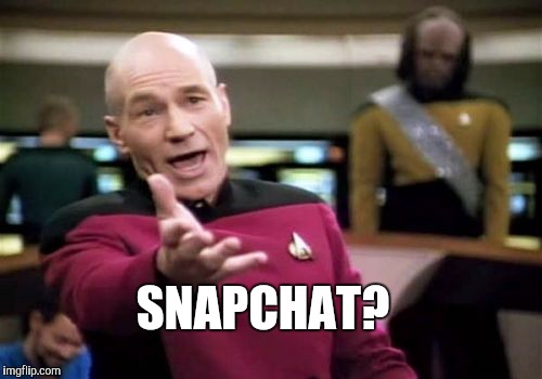 Picard Wtf Meme | SNAPCHAT? | image tagged in memes,picard wtf | made w/ Imgflip meme maker