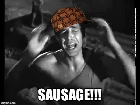 Stanley calling Stella | SAUSAGE!!! | image tagged in stanley calling stella,scumbag | made w/ Imgflip meme maker