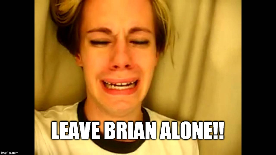 LEAVE BRIAN ALONE!! | made w/ Imgflip meme maker