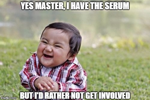 Young Igor | YES MASTER, I HAVE THE SERUM; BUT I'D RATHER NOT GET INVOLVED | image tagged in memes,evil toddler,funny,weird,evil head | made w/ Imgflip meme maker