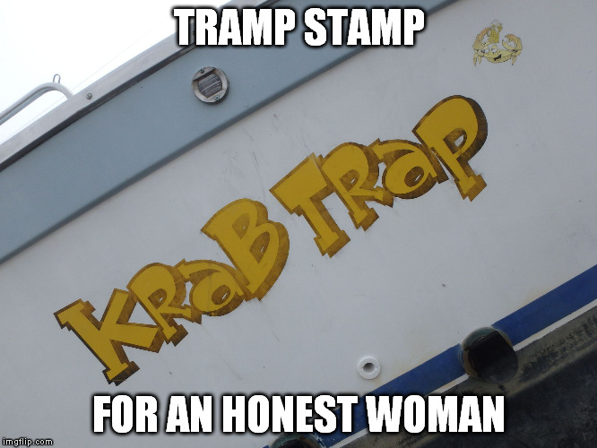 Her Tramp Stamp | TRAMP STAMP; FOR AN HONEST WOMAN | image tagged in tramp,tattoo,boat | made w/ Imgflip meme maker