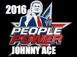2016; JOHNNY ACE | image tagged in wwe | made w/ Imgflip meme maker