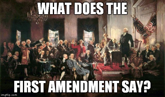 WHAT DOES THE FIRST AMENDMENT SAY? | made w/ Imgflip meme maker