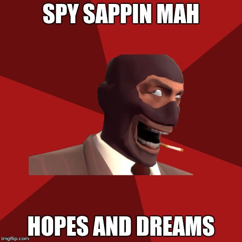 SPY SAPPIN MAH; HOPES AND DREAMS | image tagged in team fortress 2,steam | made w/ Imgflip meme maker