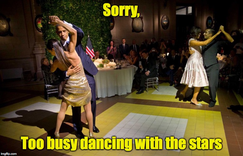 Sorry, Too busy dancing with the stars | made w/ Imgflip meme maker