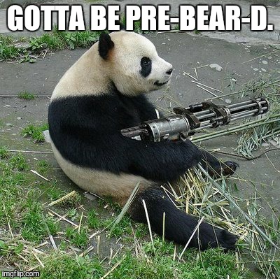 arm bears | GOTTA BE PRE-BEAR-D. | image tagged in arm bears | made w/ Imgflip meme maker