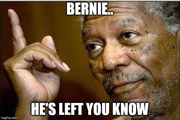 left | BERNIE.. HE'S LEFT YOU KNOW | image tagged in bernie | made w/ Imgflip meme maker