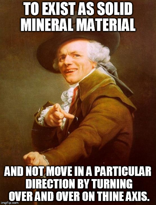 To be a rock and not Ducreaux | TO EXIST AS SOLID MINERAL MATERIAL; AND NOT MOVE IN A PARTICULAR DIRECTION BY TURNING OVER AND OVER ON THINE AXIS. | image tagged in memes,joseph ducreux,lyrics,led zeppelin | made w/ Imgflip meme maker