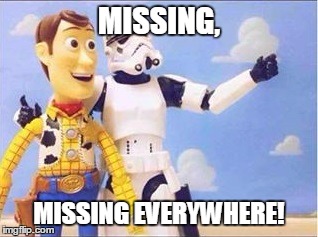 Sometimes Stormtroopers Wish They Could Hit Something! | MISSING, MISSING EVERYWHERE! | image tagged in missing,woody,funny,memes,stormtroopers stormtroopers everywhere | made w/ Imgflip meme maker